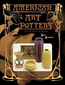 American Art Pottery: A Collection of Pottery, Tiles, and Memorabilia, 1880-1950 : Identification  Values