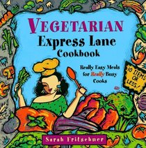 Vegetarian Express Lane Cookbook: Really Easy Meals for Really Busy Cooks