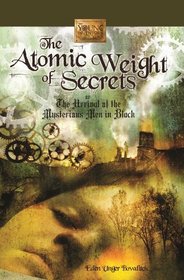 The Atomic Weight of Secrets or The Arrival of the Mysterious Men in Black (The Young Inventors Guild)
