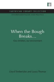 When the Bough Breaks...: Our Children, Our Environment (Earthscan Library Collection: Environmentalism and Politics Set)