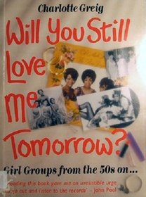 Will You Still Love Me Tomorrow? Girl Groups from the 50s On