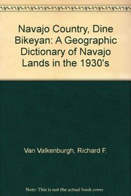 Navajo Country, Dine Bikeyan: A Geographic Dictionary of Navajo Lands in the 1930's