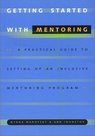 Getting Started With Mentoring : A Practical Guide to Setting Up An Inclusive Mentoring Program