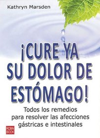 Cure ya su dolor de estomago!: Todos los remedios para resolver las afecciones gastricas e intestinales (Spanish Edition)