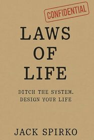Laws of Life: Ditch the System Design Your Life