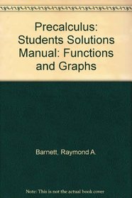 Precalculus: Functions and Graphs: Students Solutions Manual