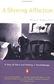 A Shining Affliction : A Story of Harm and Healing in Psychotherapy