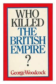 Who Killed the British Empire?