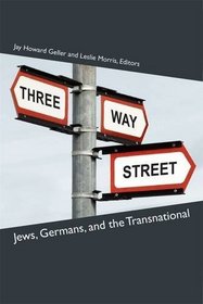 Three-Way Street: Jews, Germans, and the Transnational (Social History, Popular Culture, and Politics in Germany)