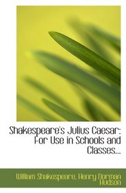 Shakespeare's Julius Caesar: For Use in Schools and Classes...