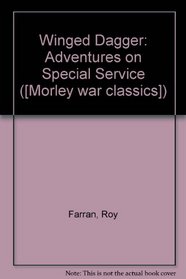 Winged Dagger: Adventures on Special Service ([Morley war classics])