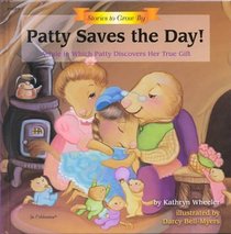 Patty Saves the Day!: A Tale in Which Patty Discovers Her True Gift (Stories to Grow By)