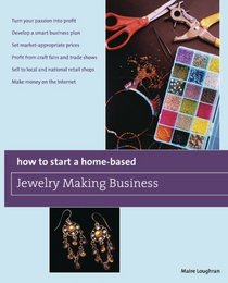 How to Start a Home-Based Jewelry Making Business: *Turn your passion into profit *Develop a smart business plan *Set market-appropriate prices *Profit ... on the Internet (Home-Based Business Series)