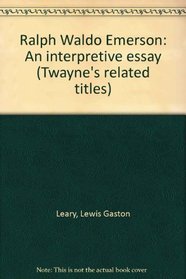 Ralph Waldo Emerson: An interpretive essay (Twayne's related titles)