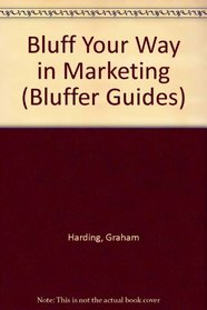 Bluff Your Way in Marketing (Bluffer Guides)