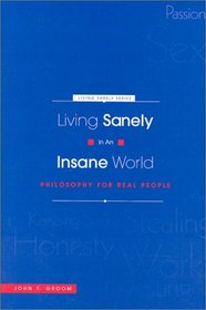 Living Sanely in an Insane World: Philosophy for Real People