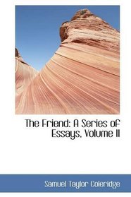 The Friend: A Series of Essays, Volume II