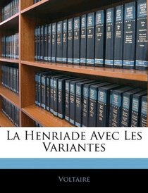 La Henriade Avec Les Variantes (French Edition)