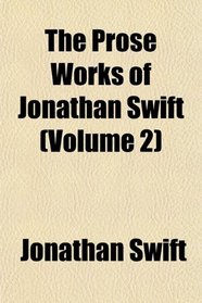 The Prose Works of Jonathan Swift (Volume 2)