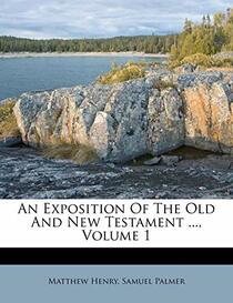 An Exposition Of The Old And New Testament ..., Volume 1