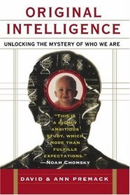 Original Intelligence: Unlocking the Mystery of Who We Are
