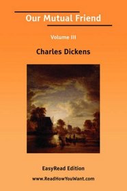 Our Mutual Friend Volume III [EasyRead Edition]