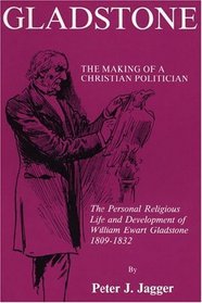 Gladstone: The Making of a Christian Politician (Princeton Theological Monograph Series)