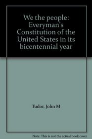 We the people: Everyman's Constitution of the United States in its bicentennial year