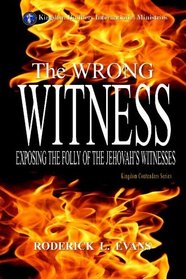 The Wrong Witness: Exposing the Folly of the Jehovah's Witness