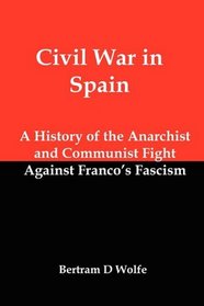Civil War In Spain: A History of the Anarchist and Communist Fight Against Franco's Fascism