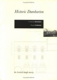 Historic Dumbarton: A Scottish Burgh Survey (Scottish burgh surveys)