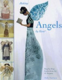 Making Angels by Hand: Step-by-step Instructions for 47 Projects