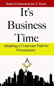 It's Business Time: Adapting a Corporate Path for Freemasonry