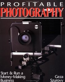 Profitable Photography: Start and Run a Money-Making Business