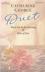 Duet: Touch Me in the Morning / Man of Iron