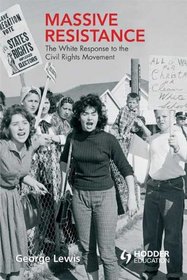 Massive Resistance: The White Response to the Civil Rights Movement (Hodder Arnold Publication)