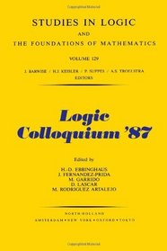 Logic Colloquium '87: Proceedings of the Colloquium Held in Granada, Spain July 20-25, 1987 (Logic Colloquim// Proceedings)