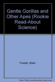 Gentle Gorillas and Other Apes (Rookie Read-About Science)