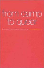 From Camp to Queer: Remaking the Australian Homosexual