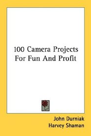 100 Camera Projects For Fun And Profit