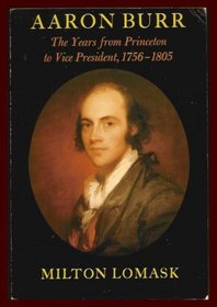 Aaron Burr: the Years from Princeton to Vice President 1756-1805