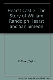 Hearst Castle: The Story of William Randolph Hearst and San Simeon