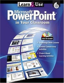 Learn & Use Microsoft Power Point in Your Classroom (Learn & Use Technology in Your Classroom)
