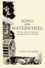 Song of the Waterwheel: The True Story of a Love and Marriage that Beat the Odds