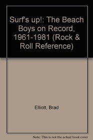 Surf's Up!: The Beach Boys on Record, 1961-1981 (Rock and Roll Reference Series, No 6)