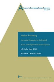 Advances in Developing Human Resources: Action Learning: Successful Strategies for Individual, Team and Organizational Development