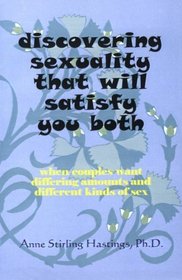 Discovering Sexuality That Will Satisfy You Both: When Couples Want Differing Amounts and Different Kinds of Sex