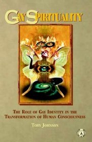 Gay Spirituality: The Role of Gay Identity in the Transformation of Human Consciousness