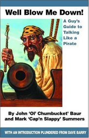 Well Blow Me Down: A Guys Guide to Talking Like a Pirate