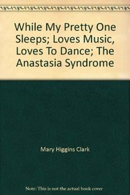 While My Pretty One Sleeps; Loves Music, Loves To Dance; The Anastasia Syndrome